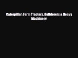 [PDF Download] Caterpillar: Farm Tractors Bulldozers & Heavy Machinery [Read] Full Ebook