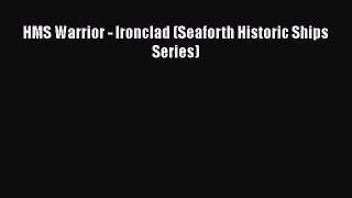 [PDF Download] HMS Warrior - Ironclad (Seaforth Historic Ships Series) [Download] Online