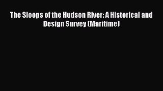 [PDF Download] The Sloops of the Hudson River: A Historical and Design Survey (Maritime) [PDF]