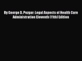 By George D. Pozgar: Legal Aspects of Health Care Administration Eleventh (11th) Edition  Free