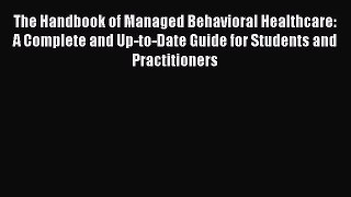 The Handbook of Managed Behavioral Healthcare: A Complete and Up-to-Date Guide for Students