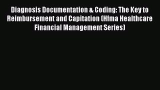 Diagnosis Documentation & Coding: The Key to Reimbursement and Capitation (Hfma Healthcare