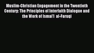 (PDF Download) Muslim-Christian Engagement in the Twentieth Century: The Principles of Interfaith