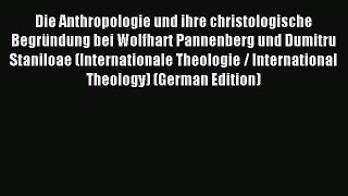 (PDF Download) Die Anthropologie und ihre christologische Begründung bei Wolfhart Pannenberg