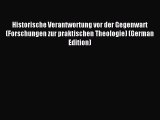 (PDF Download) Historische Verantwortung vor der Gegenwart (Forschungen zur praktischen Theologie)