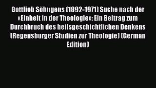 (PDF Download) Gottlieb Söhngens (1892-1971) Suche nach der «Einheit in der Theologie»: Ein