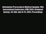 Information Processing in Medical Imaging: 19th International Conference IPMI 2005 Glenwood