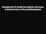 Changing the U.S. Health Care System: Key Issues in Health Services Policy and Management Read