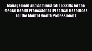 Management and Administration Skills for the Mental Health Professional (Practical Resources