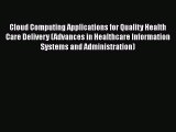 Cloud Computing Applications for Quality Health Care Delivery (Advances in Healthcare Information