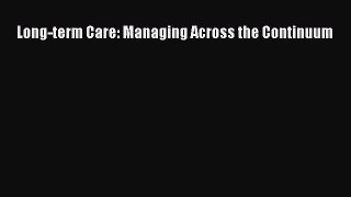 Long-term Care: Managing Across the Continuum Free Download Book