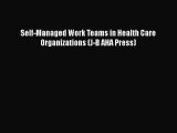 Self-Managed Work Teams in Health Care Organizations (J-B AHA Press)  Free Books