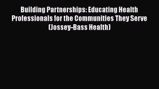 Building Partnerships: Educating Health Professionals for the Communities They Serve (Jossey-Bass