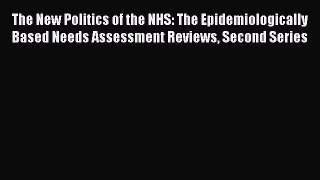 The New Politics of the NHS: The Epidemiologically Based Needs Assessment Reviews Second Series