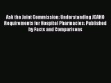 Ask the Joint Commission: Understanding JCAHO Requirements for Hospital Pharmacies: Published