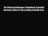 The Physician Manager's Handbook: Essential Business Skills for Succeeding in Health Care