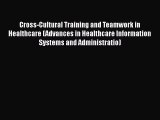 Cross-Cultural Training and Teamwork in Healthcare (Advances in Healthcare Information Systems