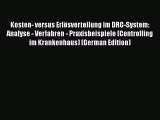 Kosten- versus Erlösverteilung im DRG-System: Analyse - Verfahren - Praxisbeispiele (Controlling