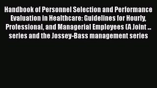 Handbook of Personnel Selection and Performance Evaluation in Healthcare: Guidelines for Hourly