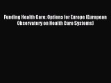 Funding Health Care: Options for Europe (European Observatory on Health Care Systems) Free