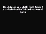 The Administration of a Public Health Agency: A Case Study of the New York City Department