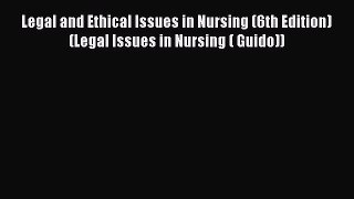 Legal and Ethical Issues in Nursing (6th Edition) (Legal Issues in Nursing ( Guido))  PDF Download