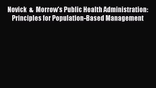 Novick  &  Morrow's Public Health Administration: Principles for Population-Based Management