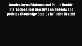 Gender-based Violence and Public Health: International perspectives on budgets and policies