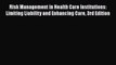 Risk Management in Health Care Institutions: Limiting Liability and Enhancing Care 3rd Edition