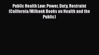 Public Health Law: Power Duty Restraint (California/Milbank Books on Health and the Public)