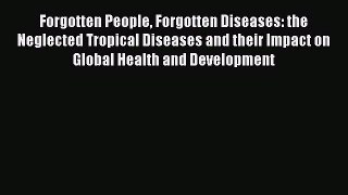 Forgotten People Forgotten Diseases: the Neglected Tropical Diseases and their Impact on Global