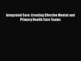 Integrated Care: Creating Effective Mental and Primary Health Care Teams  Free Books
