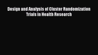 Design and Analysis of Cluster Randomization Trials in Health Research  Free PDF