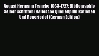 (PDF Download) August Hermann Francke 1663-1727: Bibliographie Seiner Schriften (Hallesche