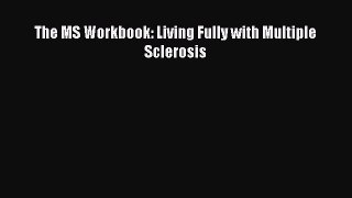 The MS Workbook: Living Fully with Multiple Sclerosis Free Download Book