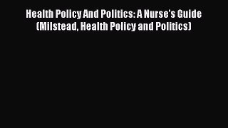 Health Policy And Politics: A Nurse's Guide (Milstead Health Policy and Politics)  PDF Download