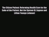 The Citizen Patient: Reforming Health Care for the Sake of the Patient Not the System (H. Eugene