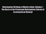 (PDF Download) Reformation Writings of Martin Luther: Volume I - The Basis of the Protestant