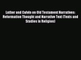 (PDF Download) Luther and Calvin on Old Testament Narratives: Reformation Thought and Narrative