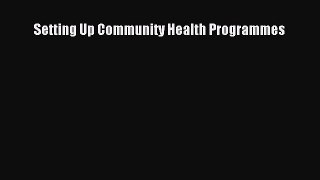 Setting Up Community Health Programmes  Free Books