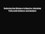 Reducing Gun Violence in America: Informing Policy with Evidence and Analysis  Free PDF