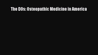The DOs: Osteopathic Medicine in America  Free Books