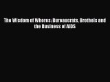 The Wisdom of Whores: Bureaucrats Brothels and the Business of AIDS  Free Books