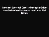 The Guides Casebook: Cases to Accompany Guides to the Evaluation of Permanent Impairment Fifth