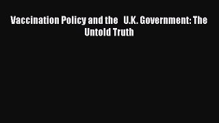 Vaccination Policy and the   U.K. Government: The Untold Truth  PDF Download