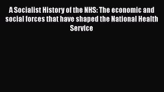 A Socialist History of the NHS: The economic and social forces that have shaped the National