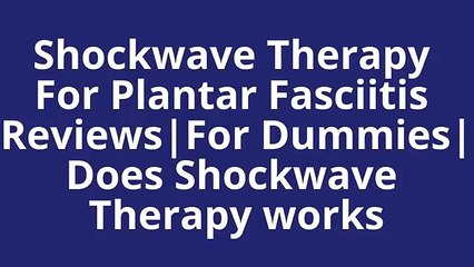 Shockwave Therapy For Plantar Fasciitis Reviews|For Dummies|Does Shockwave Therapy works