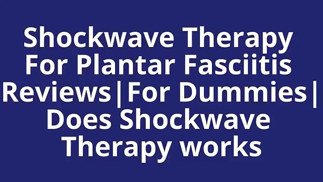 Shockwave Therapy For Plantar Fasciitis Reviews|For Dummies|Does Shockwave Therapy works