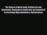 (PDF Download) The Church of North India: A Historical and Systematic Theological Inquiry into
