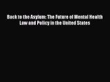 Back to the Asylum: The Future of Mental Health Law and Policy in the United States  PDF Download